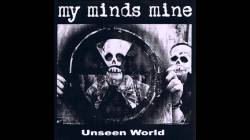 My Minds Mine : My Minds Mine - Unseen World My Minds Mine : My Minds Mine - Unseen World
